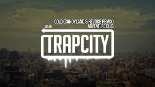 Adventure Club - Gold (Candyland &amp; REVOKE Remix)