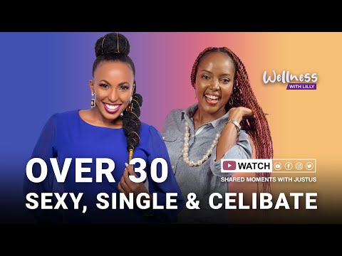Ep #3 Why I'm over 30, Single, $exy & Celibate  - Kerry Kagiri #WellnessWithLiilly | Shared Moments