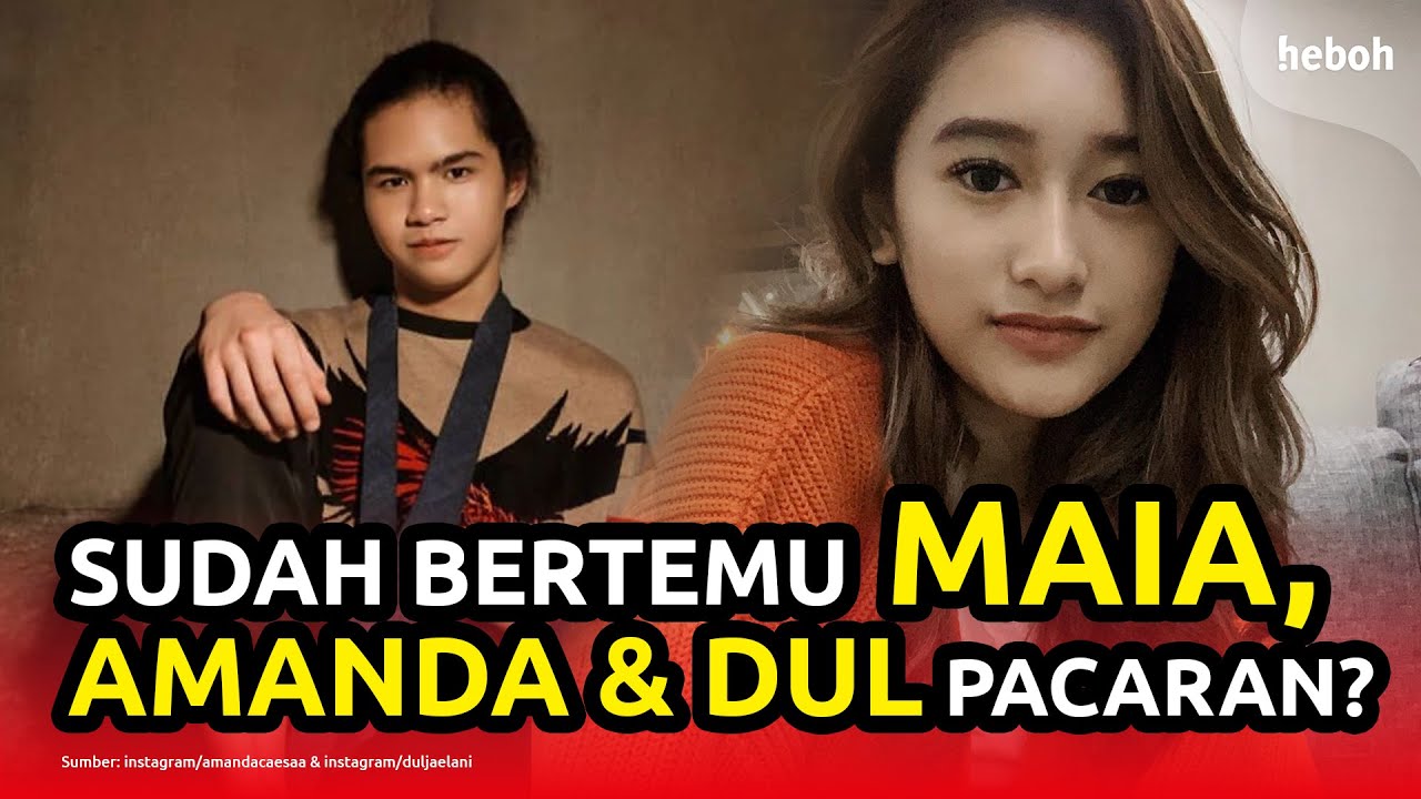 Sudah Bertemu Maia, Amanda dan Dul Direstuin?