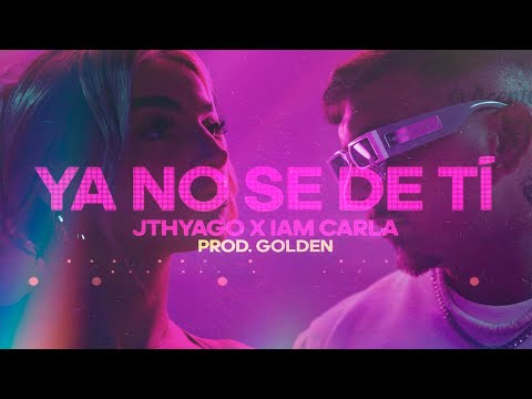 JThyago x Iam Carla - Ya no se de ti Videoclip Oficial 4K Prod Golden