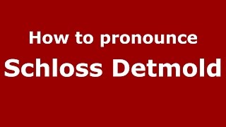 How to pronounce Schloss Detmold