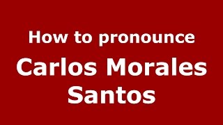 How to pronounce Carlos Morales Santos