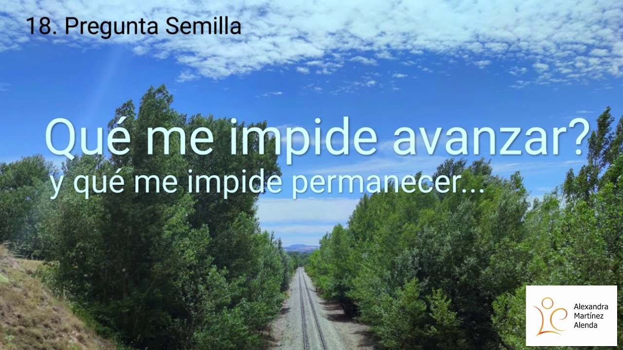 <b>Pregunta 18:</b> ¿Qué me impide avanzar? y qué me impide permanecer...