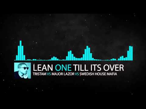 "Lean ONE Till It's Over" - Tristam, Major Lazer, Swedish House Mafia  [MASHUP MONDAY #05]