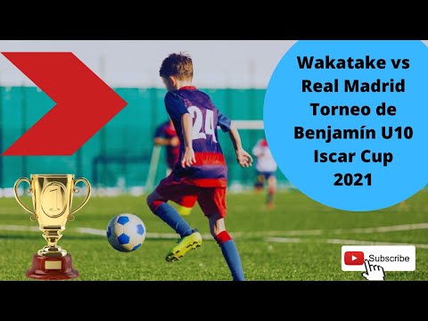 Wakatake X Real Madrid Torneo de Benjamín U10 Iscar Cup 2021