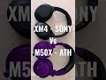 XM4 Sony Vs M50X Ath