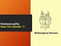 Mythological Africans Deep Dives Episode 13 Homosexuality Gay Men