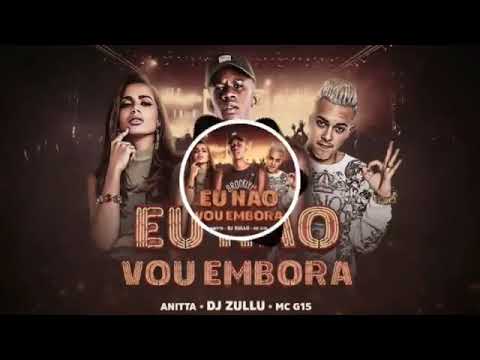 Eu não vou embora - DJ Zullu part. Anitta e MC G15
