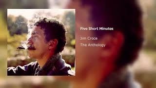 Jim Croce - Five Short Minutes