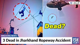 3 Dead in Jharkhand Ropeway Accident