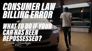 What To Do If Your Car Has Been Repossessed? Consumer Law Billing Error!