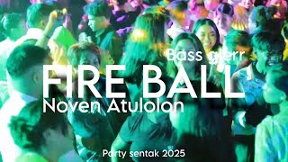 Download lagu BASS GLERR - FIRE BALL NOVEN ATULOLON PARTY SENTAK mp3