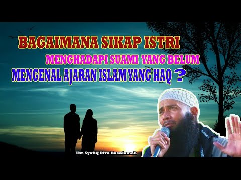 Bagaimana Sikap Istri Kepada Suami Yang Belum Mengenal Sunnah? - Ust. Syafiq Riza Basalamah