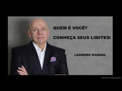 QUEM É VOCÊ? CONHEÇA SEUS LIMITES - LEANDRO KARNAL