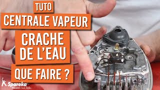 Ma centrale vapeur crache de l\'eau, que faire