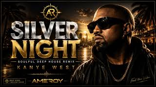 Kanye West – Silver Night | Soulful Deep House Remix | AMEROY