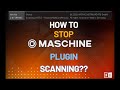 How To STOP Maschine Plugin Scan