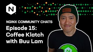 Coffee Klatch with Buu Lam – NGINX Community Chats – Ep. 15