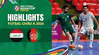 HIGHLIGHTS: IRAQ - AFGHANISTAN | RƯỢT ĐUỔI HẤP DẪN, NGHIỆT NGÃ CUỐI TRẬN | FUTSAL ASIAN CUP 2024