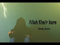 Allah Khair Kare SLOWED Reverb Saajz Ft Himanshi M A