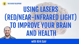Using Lasers (Red/Near Infrared Light Therapy) To Improve Your Brain & Health w/ Kirk Gair video