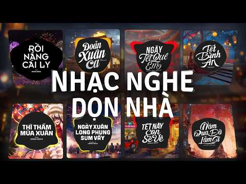 TOP 30 Nhạc Tết Remix Xuân BÍNH NGỌ "NHẠC NGHE DỌN NHÀ" Hay Nhất 2026: Rồi Nâng Cái Ly, Đoản Xuân Ca