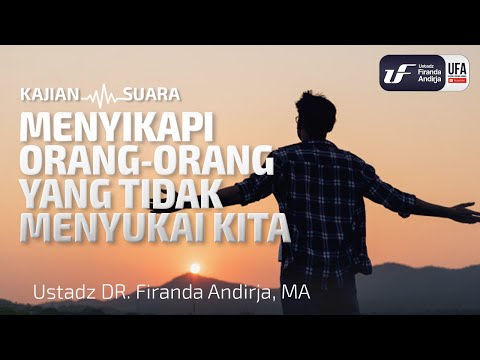 Menyikapi Orang-Orang Yang tidak Menyukai Kita - Ustadz Dr. Firanda Andirja, M.A.