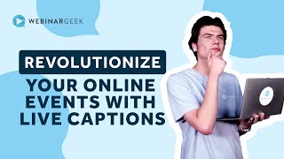 Revolutionize Your Online events with Live Captions | WebinarGeek