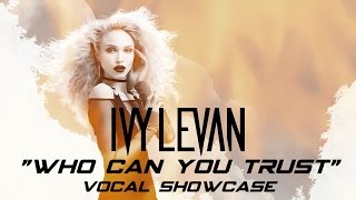 Ivy Levan&#39;s &quot;Who Can You Trust&quot; Vocal Showcase (F3 - C6)
