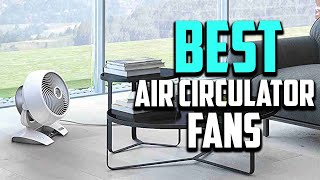 Top 10 Best Air Circulator Fans in 2023 Reviews