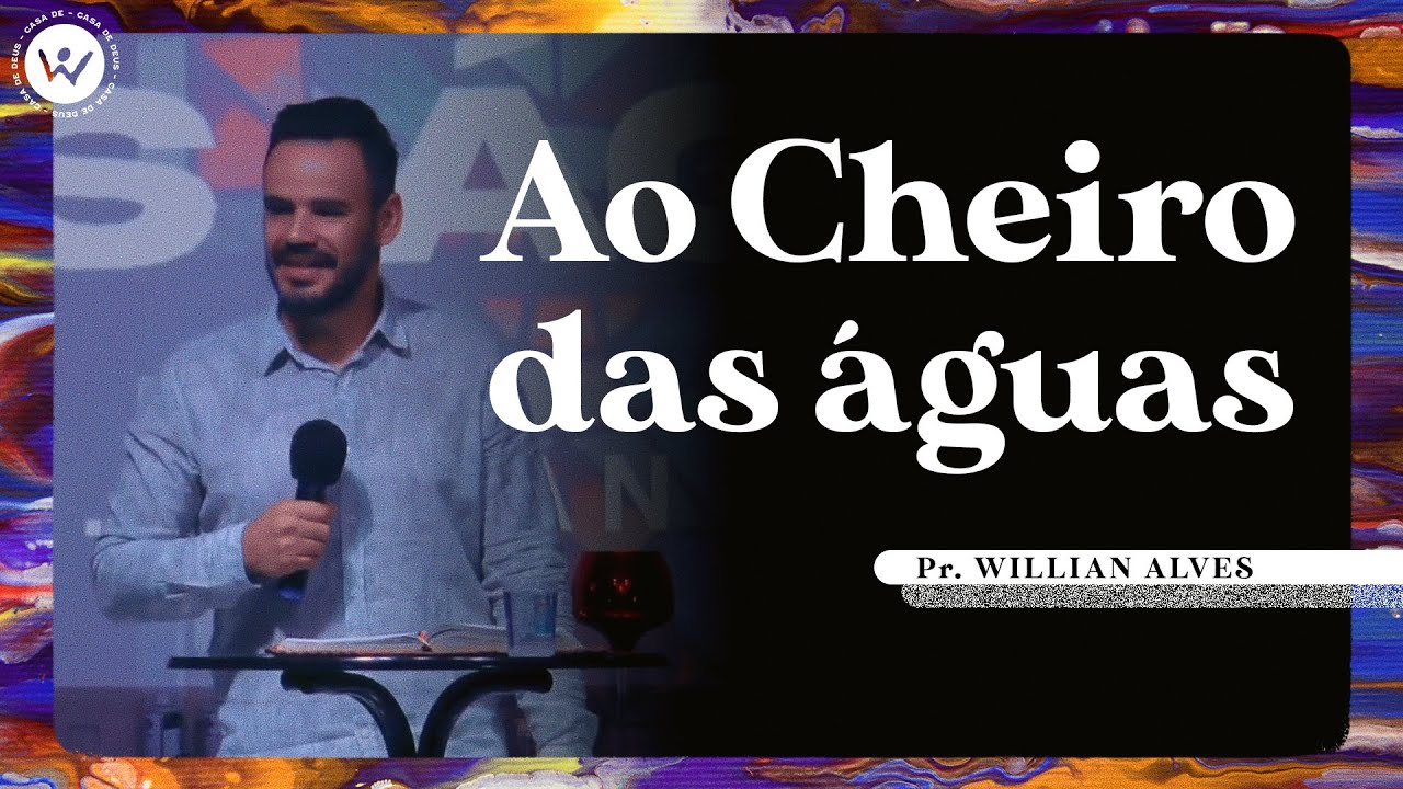 Ao cheiro das águas | Pr. Wilian Alves