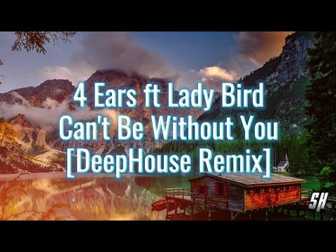 4 Ears ft Lady Bird - Can't Be Without You [DeepHouse Remix]