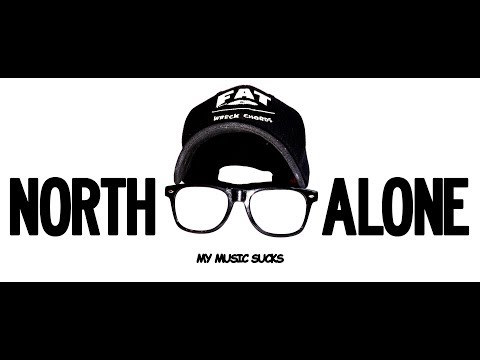 North Alone - "My Music Sucks"