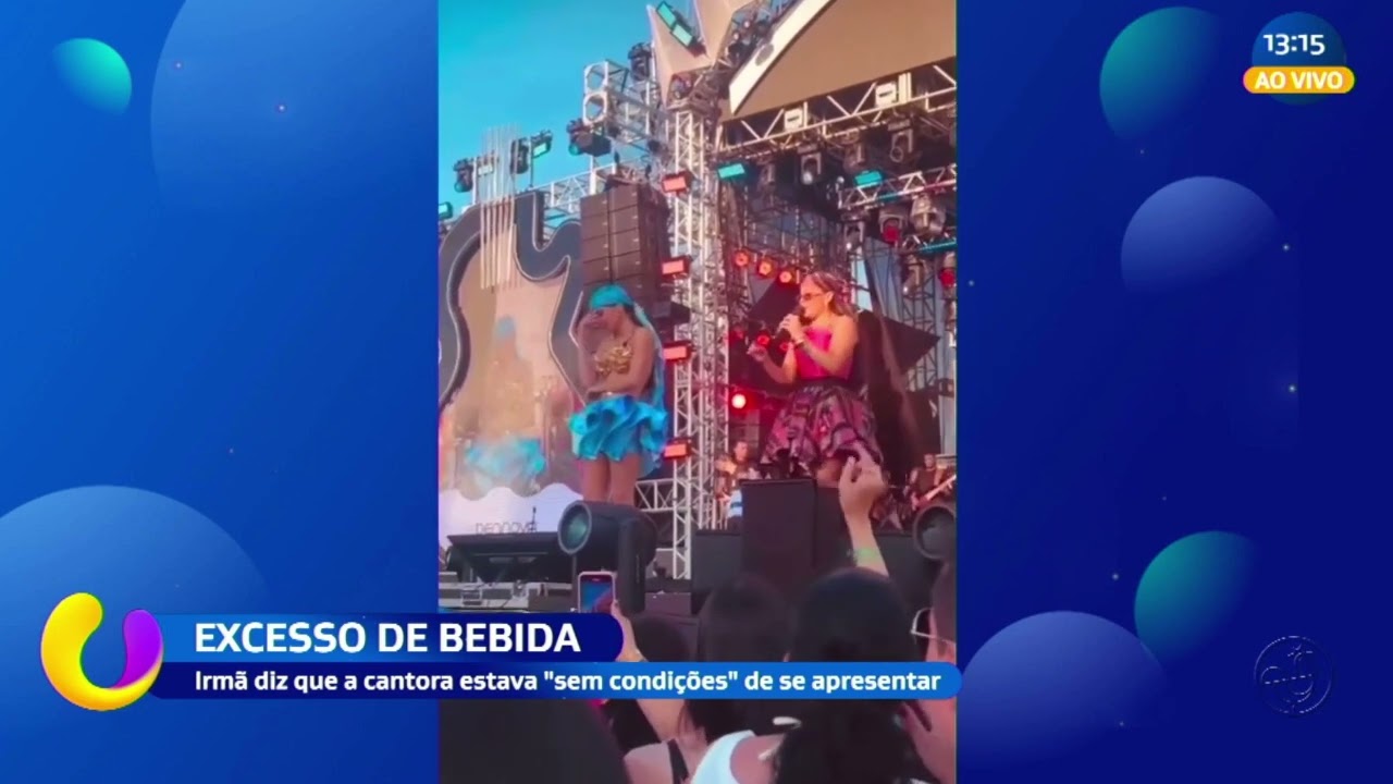 Excesso de bebida: irmã diz que a cantora estava sem condições de se apresentar