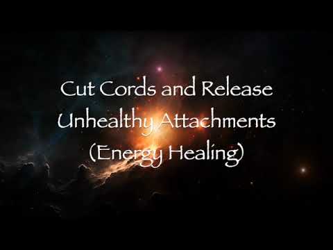 Cut Cords and Release Unhealthy Attachments (Energy Healing)