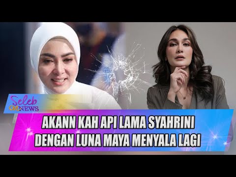 SYAHRINI PULANG KE INDONESIA : AKAN KAH API LAMA DENGAN LUNA MAYA MENYALA LAGI? - SELEB ON NEWS