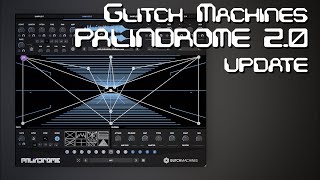 Video thumbnail for Glitch Machines PALINDROME 2.0 update by DATABROTH