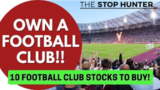 10 FOOTBALL CLUB STOCKS YOU CAN BUY - BECOME A CLUB OWNER!!