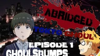Abridged: Tokyo Ghoul Episode 1 -