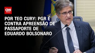 PGR é contra apreensão de passaporte de Eduardo Bolsonaro | CNN 360°