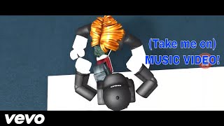 Roblox music video (song -Take on me-) =READ DESCRIPTION!=