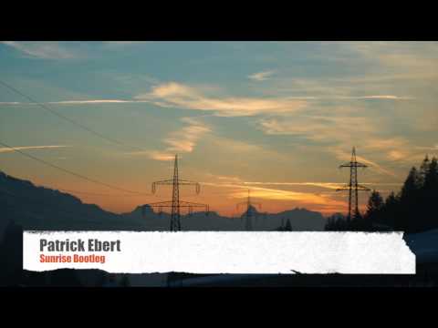 Patrick Ebert - Sunrise Bootleg