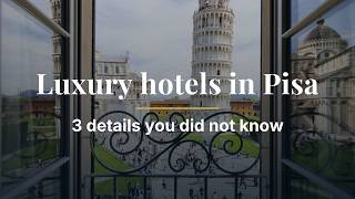 Luxury hotels in Pisa – 3 details you did not know