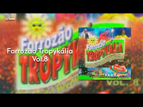 Forrozão Tropykália - Vol. 8 - Enquanto Houver Amor (CD Completo)