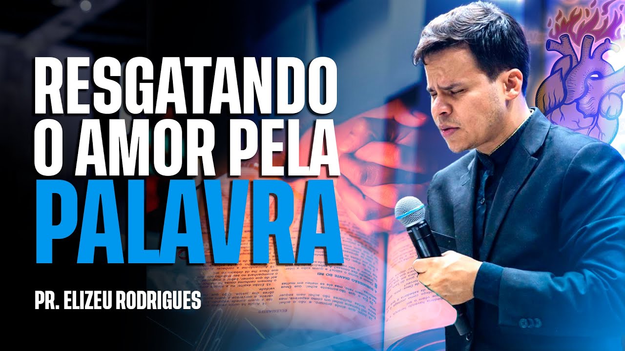 Resgatando O Amor Pela Palavra l Pr. Elizeu Rodrigues