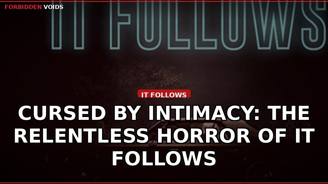 Cursed by Intimacy: The Relentless Horror of It Follows