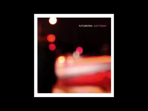 Futuretro - Just Today ft. The Ginger