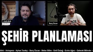Şehir Planlaması Nasıl Olmalıdır? w/@BarışÖzcan Melih Birlik