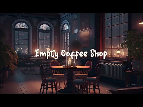 Empty Coffee Shop ☕ Lofi Hip Hop Mix - Beats to Work / Study to ☕ Lofi Café