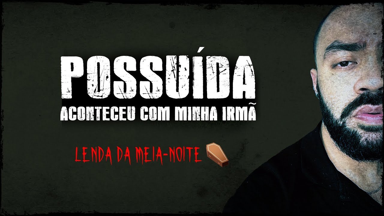 ALGO POSSUIU MINHA IRMÃ - Lenda Urbana